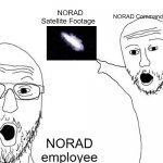 Sym Bionic Titan Slander | NORAD Commander; NORAD Satellite Footage; NORAD employee | image tagged in two soyjacks pointing | made w/ Imgflip meme maker