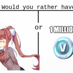 Easy desicion. | 1 MILLION | image tagged in would you rather have template | made w/ Imgflip meme maker