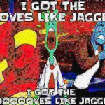 I got the moves like jagger