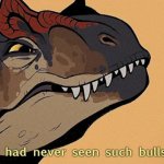 Allosaurus had never seen such bullshit before