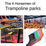 These things were the best parts of trampoline parks FRR | Trampoline parks | image tagged in four horsemen,trampoline,trampoline parks | made w/ Imgflip meme maker