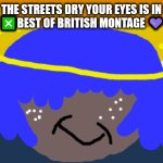 Elton john will not die this week | THE STREETS DRY YOUR EYES IS IN THE RADIO ❎BEST OF BRITISH MONTAGE 💜🤎🤍🖤 | image tagged in brian may will not die this week | made w/ Imgflip meme maker