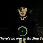 There's no war in Ba Sing Se.