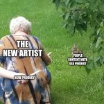 uh oh...... | THE NEW ARTIST; PEOPLE CONTENT WITH OLD PRODIGY; NEW PRODIGY | image tagged in grandma hiding knife rabbit,prodigy | made w/ Imgflip meme maker