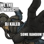 Uh oh | WE THE BEST MUSIC!!! DJ KALED; SOME RANDOM SONG | image tagged in uh oh,dj khaled,music,warhammer40k,warhammer 40k,you have been eternally cursed for reading the tags | made w/ Imgflip meme maker
