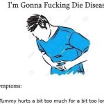 im gonna die disease meme