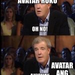 Oh no anyway | AVATAR ROKU; AVATAR ANG | image tagged in oh no anyway | made w/ Imgflip meme maker