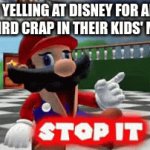 supa mayrooooo | ME YELLING AT DISNEY FOR ALL THIS WEIRD CRAP IN THEIR KIDS' MOVIES. | image tagged in gifs,sus | made w/ Imgflip video-to-gif maker