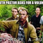 Please don't pick me | WHEN THE YOUTH PASTOR ASKS FOR A VOLUNTEER TO PRAY | image tagged in nobody move a muscle | made w/ Imgflip meme maker