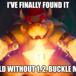 I've finally found it | I'VE FINALLY FOUND IT; A WORLD WITHOUT 1, 2, BUCKLE MY SHOE | image tagged in i've finally found it | made w/ Imgflip meme maker