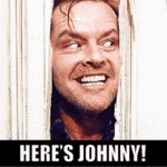 "Here's Johnny!"