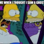 Homer Simpson seeing himself in mirror MEME | ME WHEN I THOUGHT I SAW A GHOST | image tagged in homer simpson,screaming,mirror,memes,be like | made w/ Imgflip meme maker