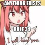 low quality bs i created | ANYTHING EXISTS; RULE 34 | image tagged in i will lewd you | made w/ Imgflip meme maker