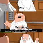 . | people who want to ban pitbulls because they think the breed is the problem? | image tagged in the boiler room of hell,memes | made w/ Imgflip meme maker