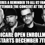 U2 Still Rocks | HERES A REMINDER TO ALL U2 FANS WHO ATTENDED THE CONCERT AT THE SPHERE; MEDICARE OPEN ENROLLMENT STARTS DECEMBER 7TH | image tagged in u2 band | made w/ Imgflip meme maker