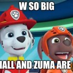 W SO BIG Marshall And Zuma are proud meme