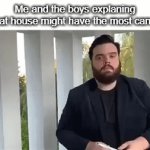 We gotta have them all! | Me and the boys explaning what house might have the most candy. | image tagged in gifs,memes,funny | made w/ Imgflip video-to-gif maker