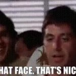 That face, that's nice - scarface tony montana GIF Template