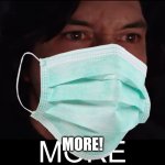 Dentist for no reason "OPEN WIDER CHILD!" | MORE! | image tagged in kylo ren more | made w/ Imgflip meme maker