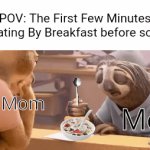 Why do i just keep getting the urge to not do it? | POV: The First Few Minutes Of Eating By Breakfast before school; My Mom; Me | image tagged in gifs,memes,school,relatable | made w/ Imgflip video-to-gif maker