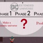 No plan? | Make a cinematic universe | image tagged in plans for profit,memes,funny,dc comics | made w/ Imgflip meme maker