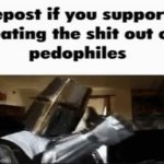 Repost if you support eating the shit out of pedophiles