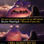 I will gladly do so! | Bruno Madrigal | image tagged in i will gladly do so | made w/ Imgflip meme maker