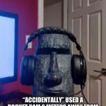 Moai gaming | ME WHEN MY FRIEND; “ACCIDENTALLY” USED A ROCKET RAM 2 METERS AWAY FROM THE OPPONENT AND GOT US ELIMINATED | image tagged in moai gaming | made w/ Imgflip meme maker