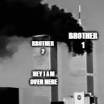 i don't wanna miss out | BROTHER 1; BROTHER 2; HEY I AM OVER HERE | image tagged in gifs,911 9/11 twin towers impact | made w/ Imgflip video-to-gif maker