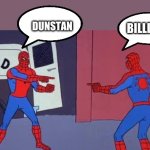 Spider Man Double | DUNSTAN; BILLINGS | image tagged in spider man double | made w/ Imgflip meme maker