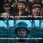 All Quiet on The Google Ads front? | Hired a big, expensive PPC Agency; Performance after a couple of months; Guided PPC is here to rescue you! | image tagged in all quiet on the western front,google ads,advertising,digital | made w/ Imgflip meme maker