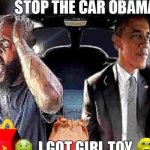 Stop the car Obama I got girl toy