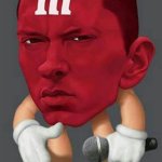 m&m | WHEN THAT ONE SONG COMES ON THAT YOU LIKE | image tagged in eminem | made w/ Imgflip meme maker