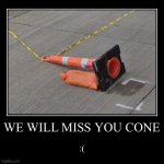 We will miss you cone