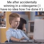 So true | Me after accidentally winning in a videogame ( I have no idea how I've done it ): | image tagged in gifs,memes,videogames,nice,relatable,funny | made w/ Imgflip video-to-gif maker