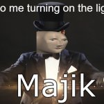 Magic | 4 yo me turning on the light: | image tagged in magic | made w/ Imgflip meme maker