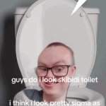 Do I look skibidi toilet speech bubble meme