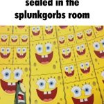 Sealed in the splunkgorbs room