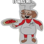 It was me