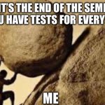 End of semesters