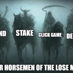 how lose money in crypto | STAKE; BRAND; DERIVATIVE; CLICK GAME; FOUR HORSEMEN OF THE LOSE MONEY | image tagged in four horsemen of the apocalypse | made w/ Imgflip meme maker