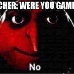 Were you gaming