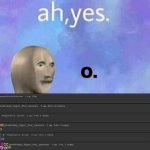 O | O. | image tagged in ah yes | made w/ Imgflip meme maker
