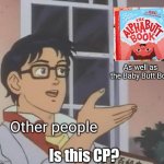 is this butterfly | As well as the Baby Butt Bop; Other people; Is this CP? | image tagged in is this butterfly | made w/ Imgflip meme maker
