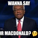 trevor mcdonald | WANNA SAY; TREVOR MACDONALD? 🤔🤔🤔 | image tagged in trevor mcdonald | made w/ Imgflip meme maker