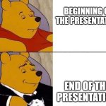 funny | BEGINNING OF THE PRESENTATION; END OF THE PRESENTATION | image tagged in winnie the pooh | made w/ Imgflip meme maker