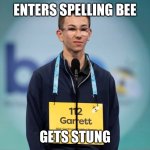 SPELLING BEE STUNG | ENTERS SPELLING BEE; GETS STUNG | image tagged in spelling bee kid | made w/ Imgflip meme maker
