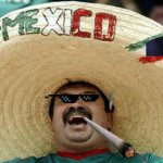 Happy Mexican | image tagged in happy mexican | made w/ Imgflip meme maker