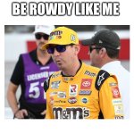 Rowdy like me