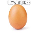 EGG | DAY 291 OF EGG | image tagged in eggbert,eggs,egg | made w/ Imgflip meme maker